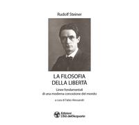 Libri Rudolf Steiner - La Filosofia Della Liberta. Linee Fondamentali Di Una Mod