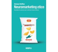 Libri Ruffino Simona - Neuromarketing Etico. Ascoltare Le Persone Per Costruire