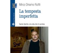 Libri Rufilli Mirco Dinamo - La Tempesta Imperfetta. Santo Spirito E La Vita Che