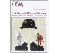Libri Ruggeri Paolo A. - L' Etica Dell'eccellenza. I Valori Che Determinano Il T