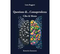 Libri Ruggieri Luisa - Questione Di... Consapevolezza. Cibo & Mente