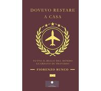 Libri Runco Fiorenzo - Dovevo Restare A Casa. Tutto Il Bello Del Mondo Guardato