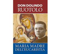 Libri Ruotolo Dolindo - Maria, Madre Dell'eucaristia