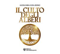 Libri Russo Alessandra Elisa - Il Culto Degli Alberi