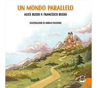 Libri Russo Alice / Francesco Russo - Un Mondo Parallelo