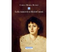 Libri Russo Carla Maria - Lola Nascera A Diciott'anni