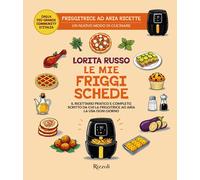 Le mie friggischede. Il ricettario pratico e completo, scritto da chi la friggitrice ad aria la usa ogni giorno