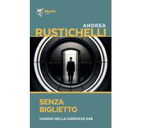 Libri Rustichelli Andrea - Senza Biglietto. Viaggio Nella Carrozza 048