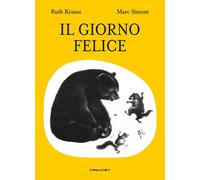 Libri Ruth Krauss - Il Giorno Felice. Ediz. Illustrata