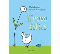Ruth Krauss - L' Uovo Felice. Ediz. A Colori