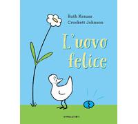 Libri Ruth Krauss - L' Uovo Felice. Ediz. A Colori