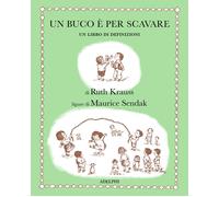 Ruth Krauss – Un buco è per scavare – Ediz. illustrata
