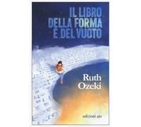 Libri Ruth Ozeki - Il libro della forma e del vuoto - 2022