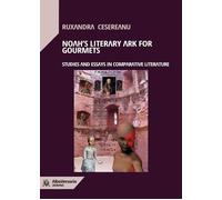 Libri Ruxandra Cesereanu - Noah's Literary Ark For Gourmets. Studies And Essays