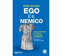 Ego è il nemico. Come dominare il nostro più grande avversario