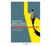 Libri S. Lorenzo / Pescio Mauro - Io Ero Il Milanese. La Storia Dei Miei Errori