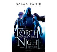 Libri Sabaa Tahir - Una Fiamma Nella Notte. A Torch Against The Night. An Ember