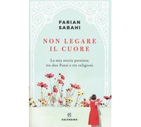 Libri Sabahi S. Farian - Non Legare Il Cuore. La Mia Storia Persiana Tra Due Pae
