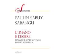 Libri Sabangu Paulin S. - L' Umano E L'essere. Pensare La Realta Secondo R. Spae