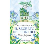 Libri Sabard Clarisse - Il Segreto Dei Fiori Blu. Flora & Josephine