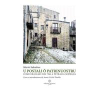 Libri Sabatino Mario - U Postali O Patrrinuostru. Come Eravamo Nel '900 A Petral