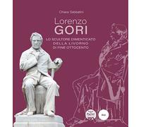Libri Sabbatini Chiara - Lorenzo Gori. Lo Scultore Dimenticato Della Livorno Di