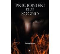 Libri Sabina Cescon - Prigionieri di un sogno - 2021