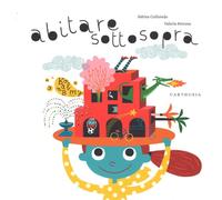 Libri Sabina Colloredo / Valeria Petrone - Abitare Sottosopra. Ediz. Illustrata