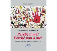 Libri Sabino Laura - La Disabilita In Famiglia. Perche A Me? Perche Non A Me? In