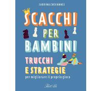 Libri Sabrina Chevannes - Scacchi Per Bambini. Trucchi E Strategie Per Migliorar
