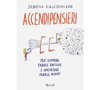 Accendipensieri. Per scoprire parole antiche e inventare parole nuove