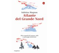 Libri Sabrina Mugnos - Atlante Del Grande Nord. Alla Scoperta Di Aurore, Miti E