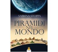 Libri Sabrina Stoppa - Piramidi nel mondo - 2017 (Saggi)