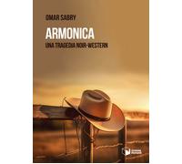 Libri Sabry Omar - Armonica. Una tragedia noir-western - 2023