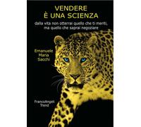Libri Sacchi Emanuele Maria - Vendere E Una Scienza. Dalla Vita Non Otterrai Que