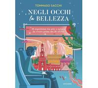 Libri Sacchi Tommaso - Negli Occhi La Bellezza. 16 Esperienze Tra Arte E Natura