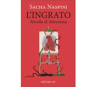 Libri Sacha Naspini - L' Ingrato. Novella Di Maremma