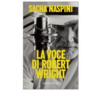 Libri Sacha Naspini - La voce di Robert Wright - 2021 (Dal mondo)