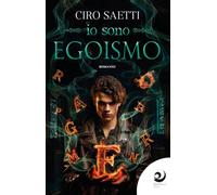 Libri Saetti Ciro - Io Sono Egoismo