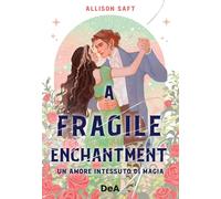 Libri Saft Allison - A Fragile Enchantment. Un Amore Intessuto Di Magia