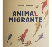 Libri Sagna Antonio - Animal Migrante. Raccontami Un Viaggio. Con Gioco