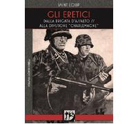 Libri Saint-Loup - Gli Eretici. Dalla Brigata D'assalto SS Alla Divisione Charle
