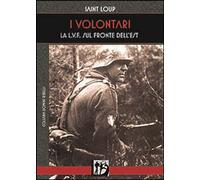 I volontari. La L.V.F. sul Fronte dell'Est