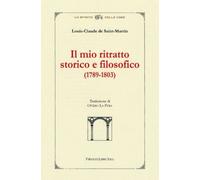 Libri Saint-Martin Louis-Claude de - Il Mio Ritratto Storico E Filosofico 1789-1