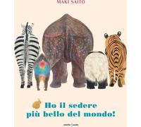 Libri Saito Maki - Ho Il Sedere Piu Bello Del Mondo Ediz. A Colori