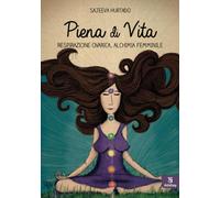 Libri Sajeeva Hurtado - Piena Di Vita. Respirazione Ovarica, Alchimia Femminile.