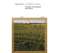 Libri Sala Virginio B. - A Forest Is Born. The Tale Of The Bosco Del Molino