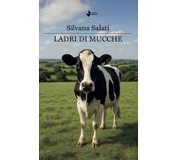 Libri Salati Silvana - Ladri Di Mucche. Nuova Ediz.