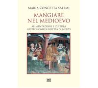 Libri Salemi Maria Concetta - Mangiare Nel Medioevo. Alimentazione E Cultura Gas