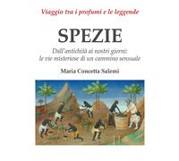 Libri Salemi Maria Concetta - Spezie. Viaggio Tra I Profumi E Le Leggende. Dall'